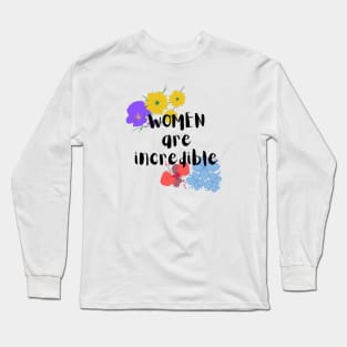 Women are incredible Long Sleeve T-Shirt